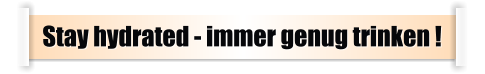 Stay hydrated - immer genug trinken !